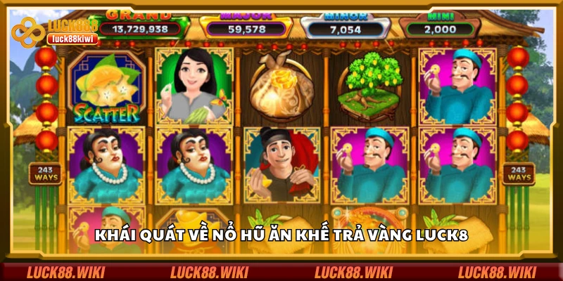 Tìm hiểu chung về nổ hũ Ăn Khế Trả Vàng Luck8