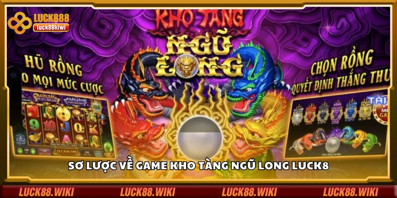Bao quát về game kho Tàng Ngũ Long Luck8