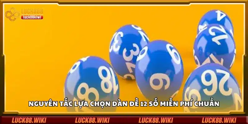 Nguyên tắc lựa chọn dàn đề 12 số miễn phí chuẩn