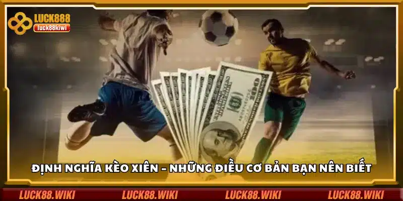Định nghĩa kèo xiên – Những điều cơ bản bạn nên biết